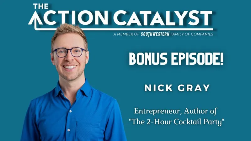 photo of Nick Gray on a blue background with header saying 'The Action Catalyst: A member of South Western family of companies. Bonus Episode! Nick Gray, entrepreneur, author of "The 2-Hour Cocktail Party"