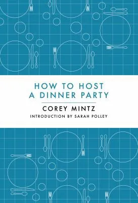 Book cover of How to Host a Dinner Party by Corey Mintz